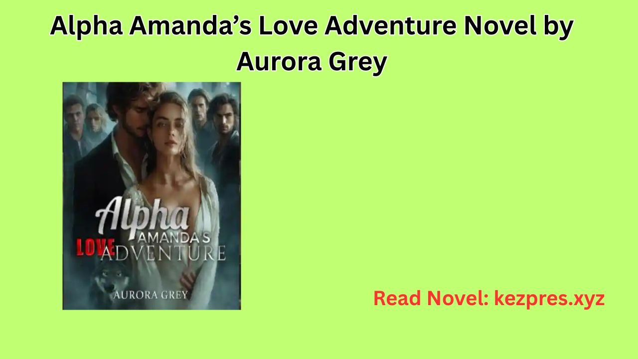 Alpha Amanda’s Love Adventure Novel by Aurora Grey