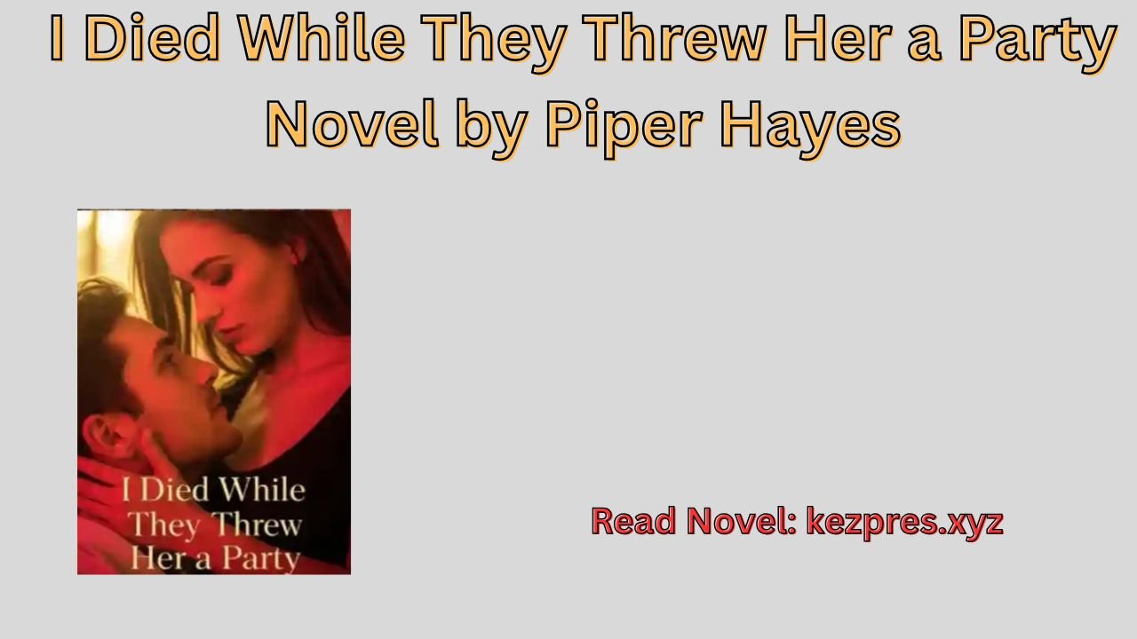 I Died While They Threw Her a Party Novel by Piper Hayes