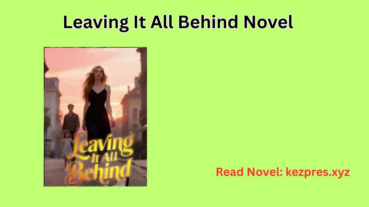 Leaving It All Behind Novel
