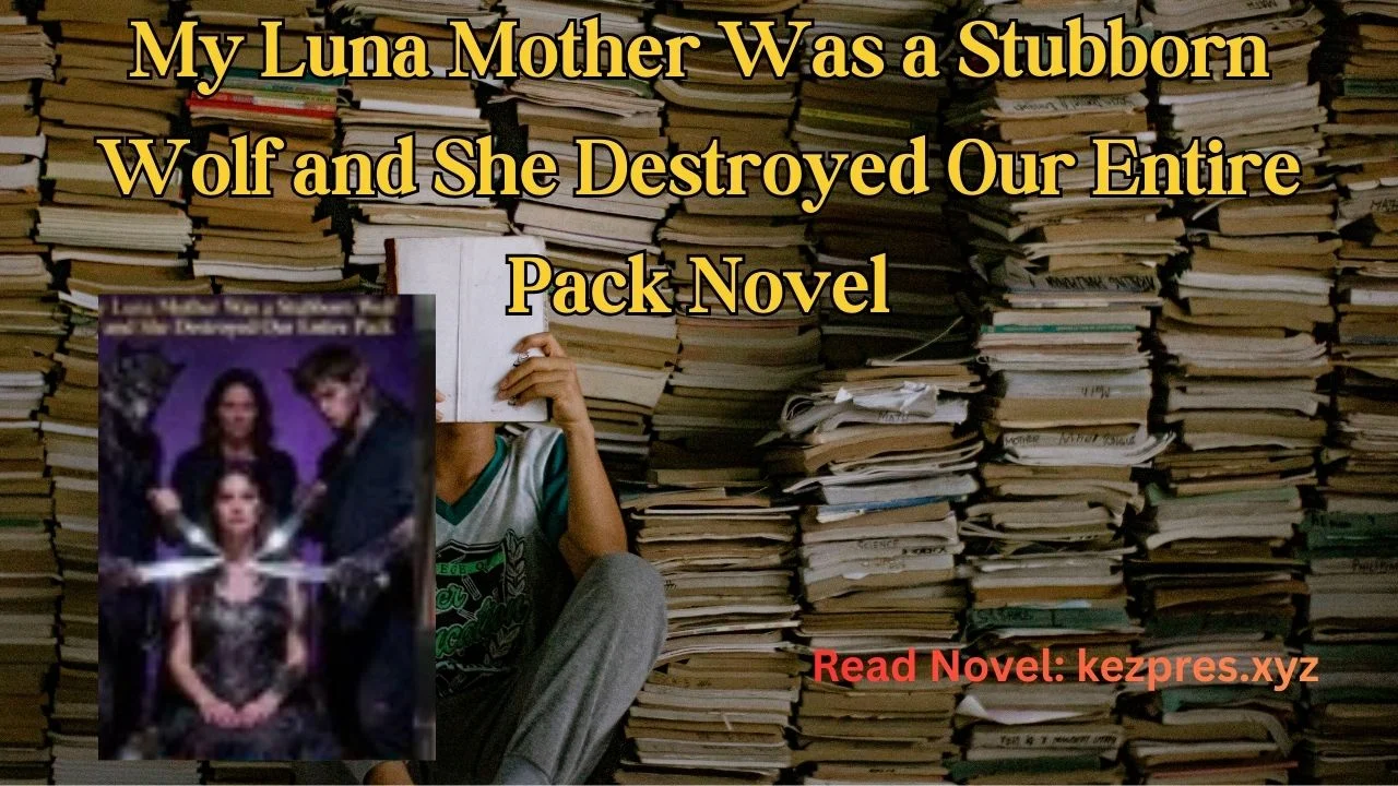 My Luna Mother Was a Stubborn Wolf and She Destroyed Our Entire Pack Novel