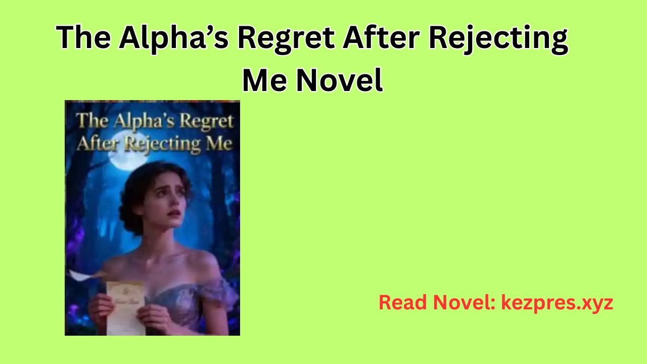 The Alpha’s Regret After Rejecting Me Novel