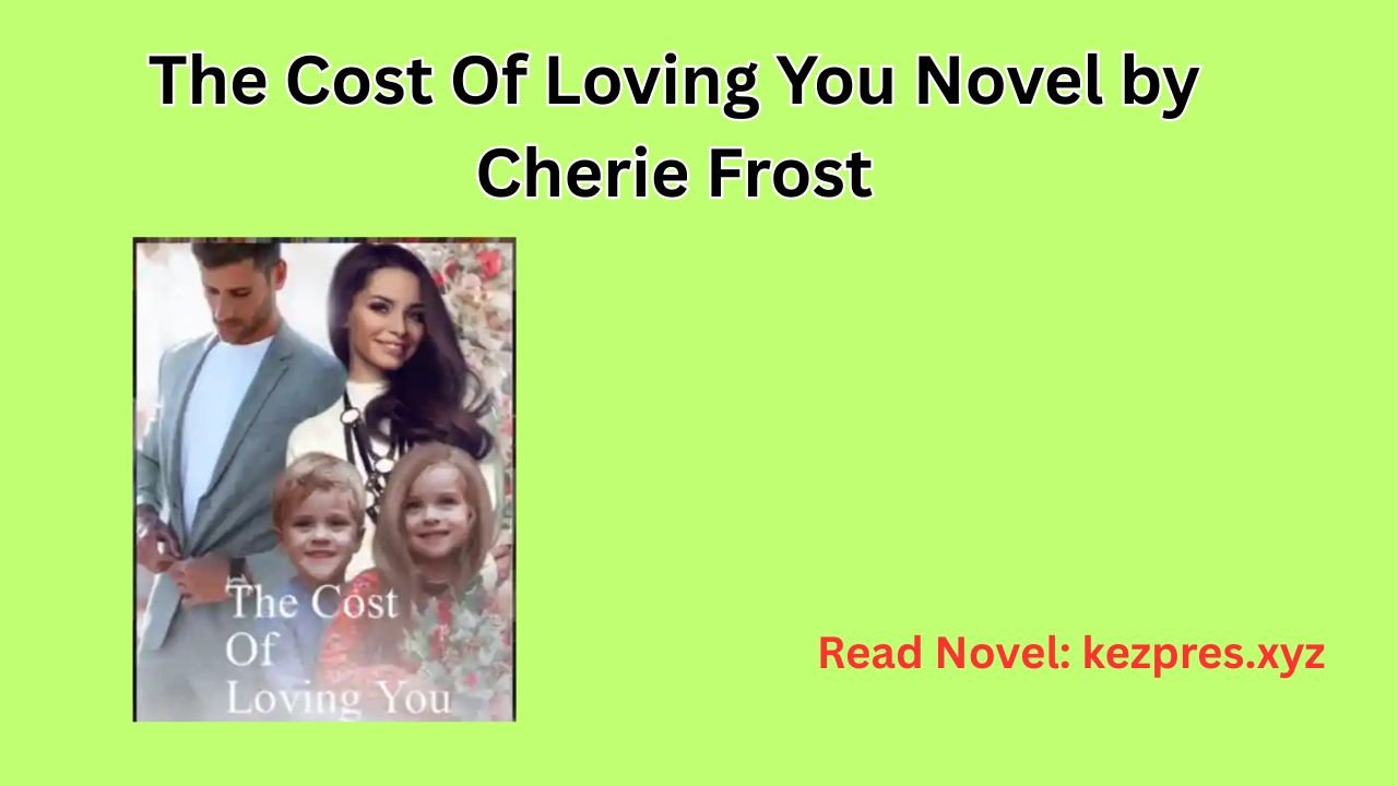 The Cost Of Loving You Novel by Cherie Frost