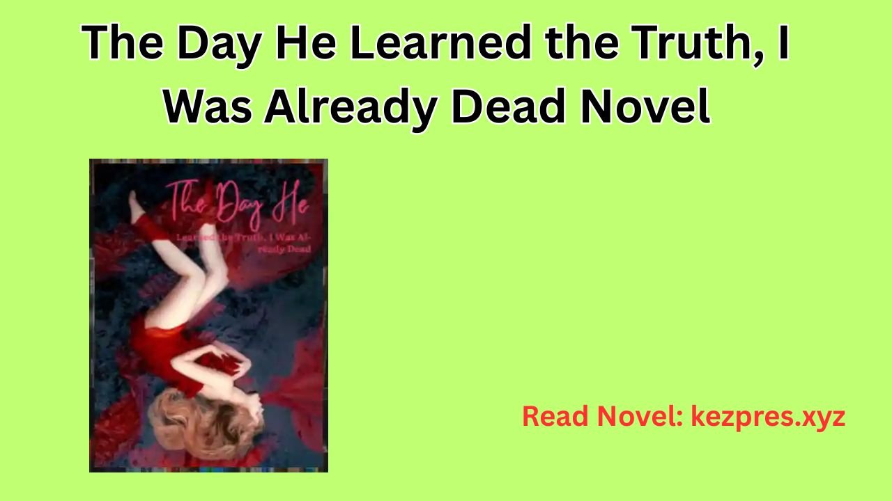 The Day He Learned the Truth, I Was Already Dead Novel