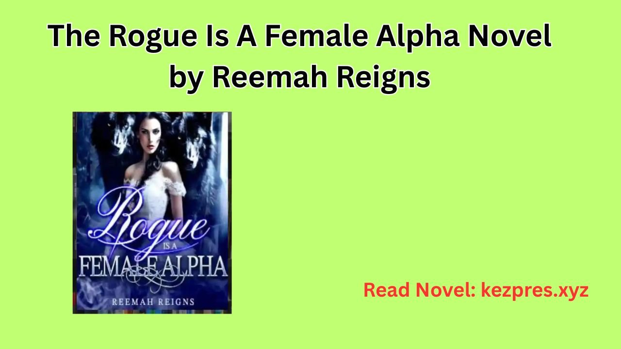 The Rogue Is A Female Alpha Novel by Reemah Reigns