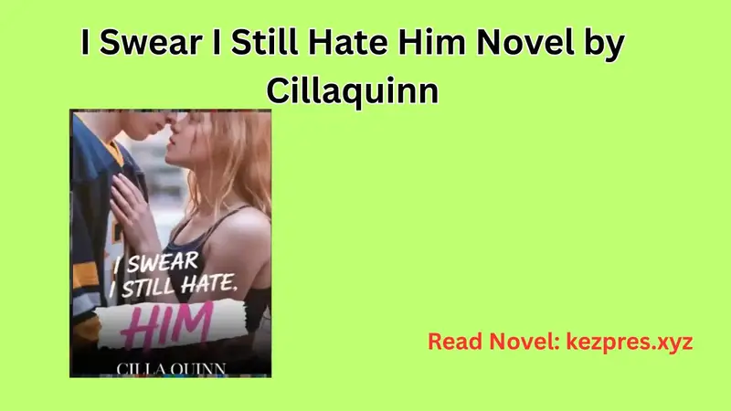I Swear I Still Hate Him Novel by Cillaquinn