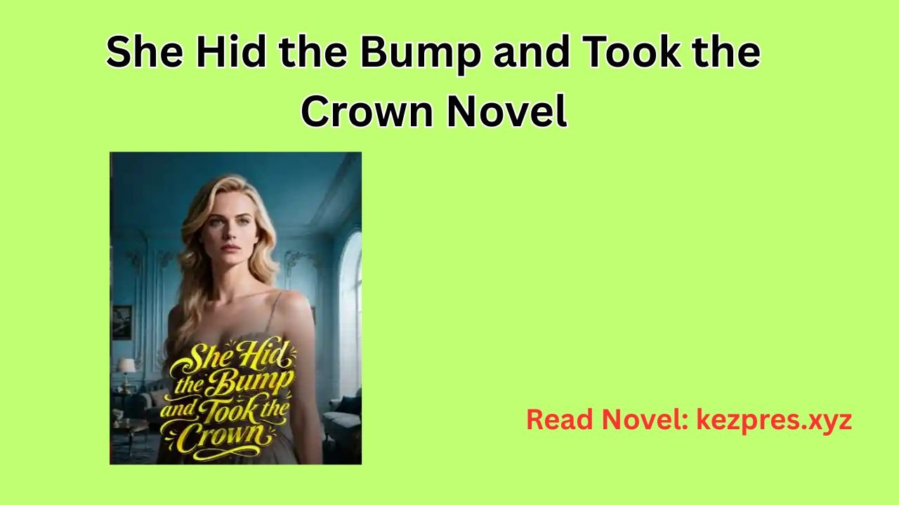 She Hid the Bump and Took the Crown Novel