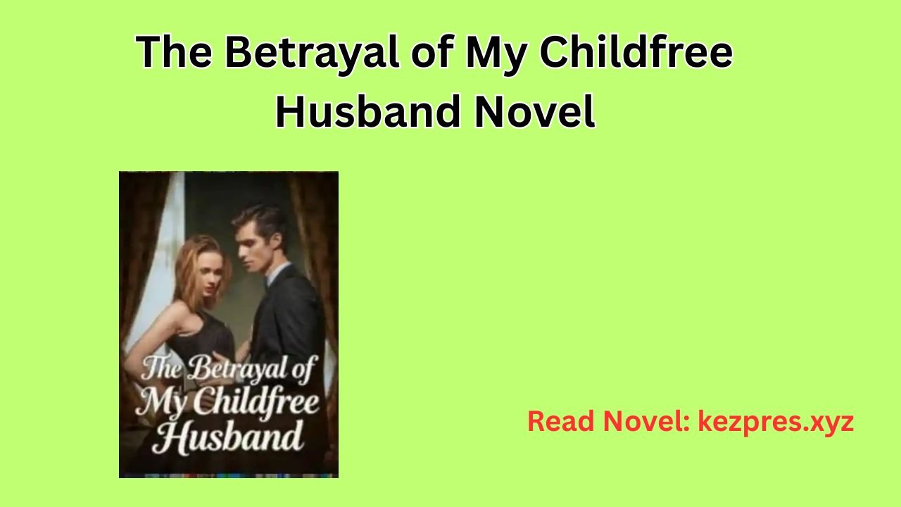 The Betrayal of My Childfree Husband Novel
