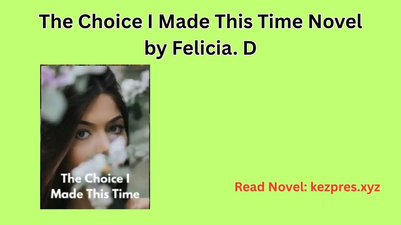 The Choice I Made This Time Novel by Felicia. D
