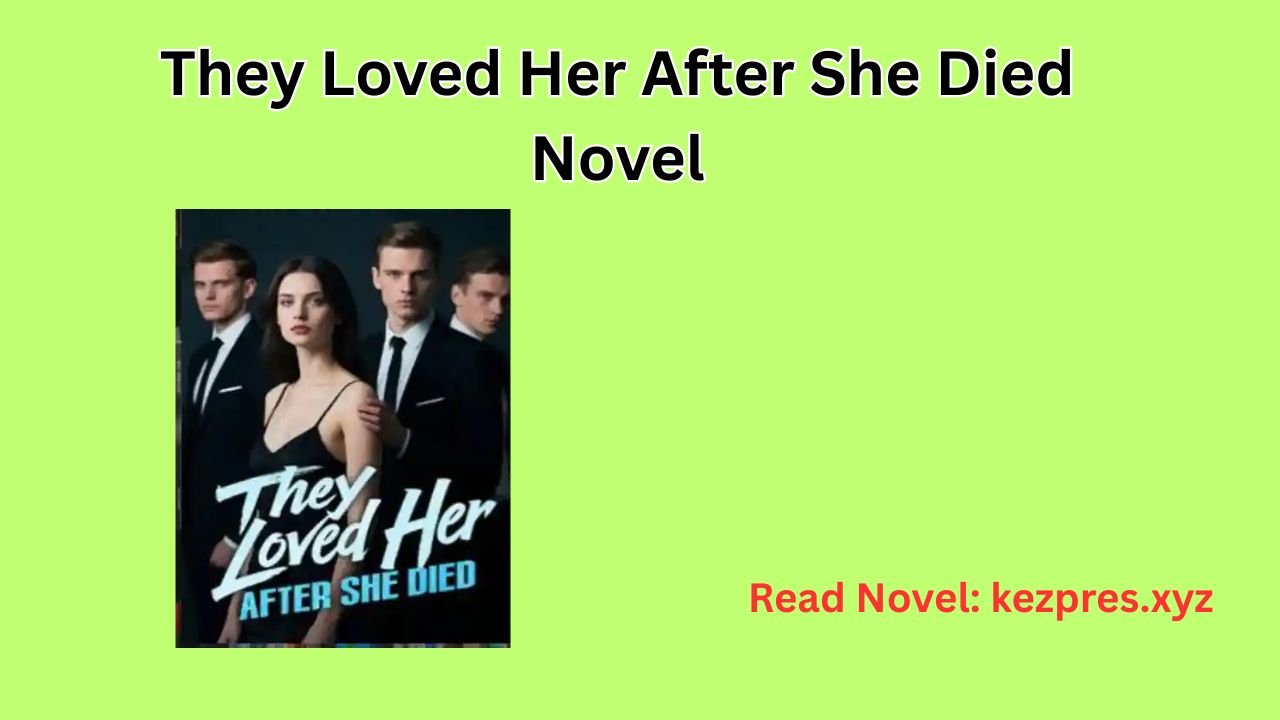 They Loved Her After She Died Novel