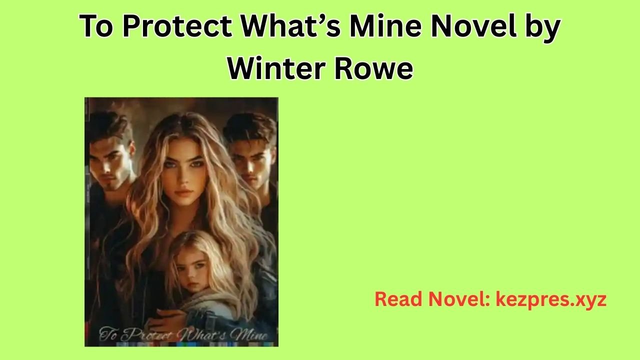 To Protect What’s Mine Novel by Winter Rowe